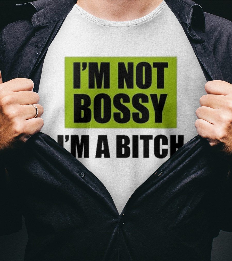 I’m Not Bossy I’m A Bitch Bold Green And Black T-Shirt