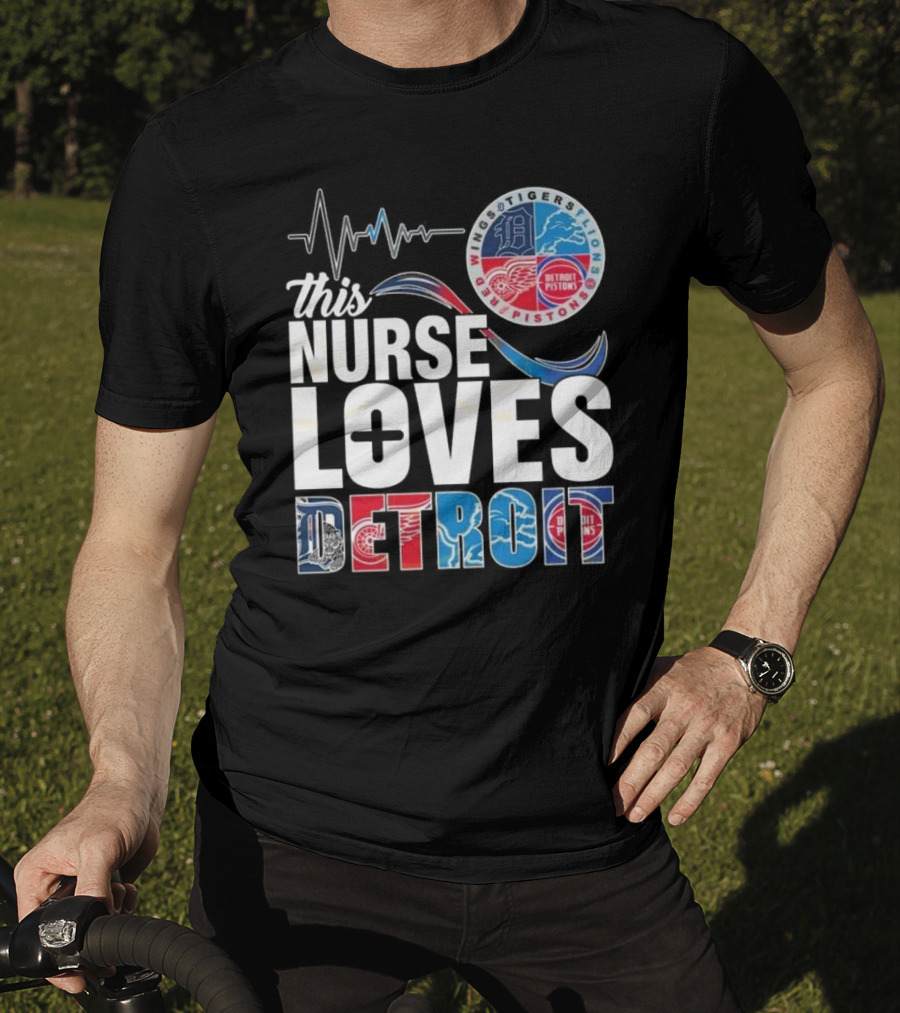 This Nurse Loves Detroit Tigers Lions Pistons Red Wings T-Shirt