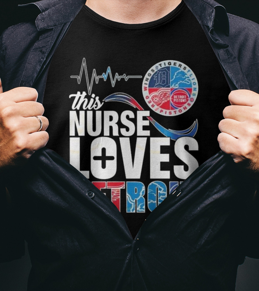 This Nurse Loves Detroit Tigers Lions Pistons Red Wings T-Shirt