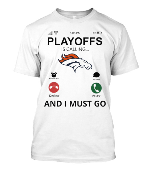 Denver Broncos Playoffs Is Calling And I Must Go 2024 6:00 PM Reminder Message Decline Accept T-Shirt