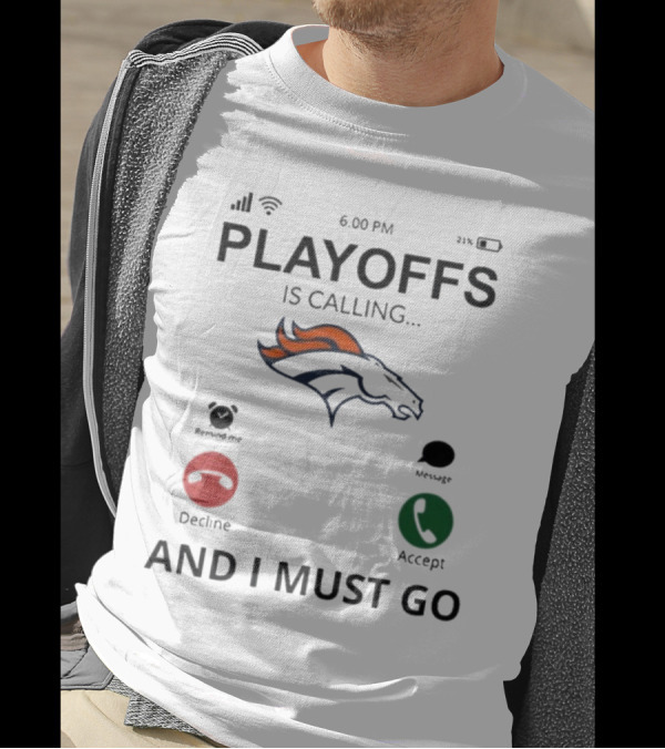Denver Broncos Playoffs Is Calling And I Must Go 2024 6:00 PM Reminder Message Decline Accept T-Shirt