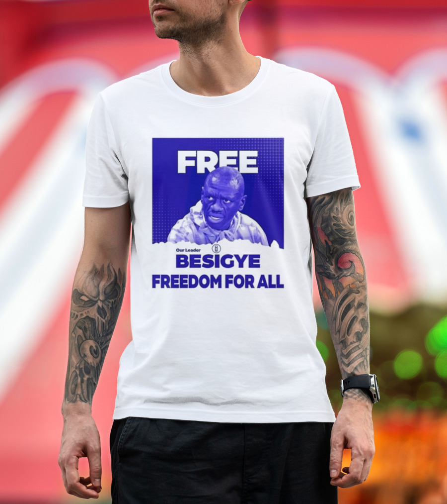Free Besigye Our Leader Freedom For All T-Shirt