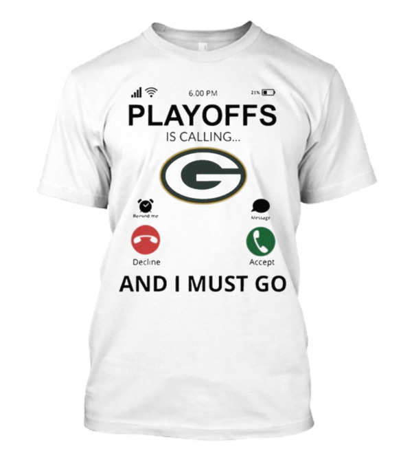 Green Bay Packers Playoffs Is Calling And I Must Go 2024 Football Fan Gear T-Shirt
