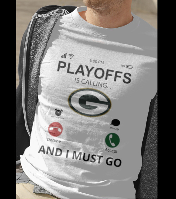 Green Bay Packers Playoffs Is Calling And I Must Go 2024 Football Fan Gear T-Shirt