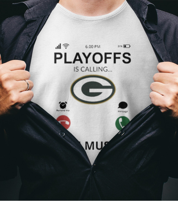 Green Bay Packers Playoffs Is Calling And I Must Go 2024 Football Fan Gear T-Shirt