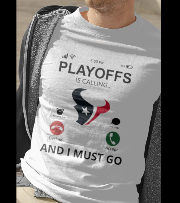 Houston Texans Playoffs Is Calling And I Must Go T-Shirt