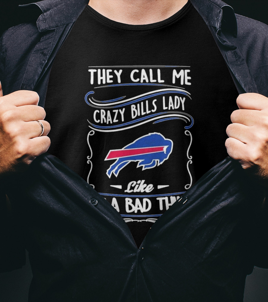 Buffalo Bills They Call Me Crazy Bills Lady Like It’s A Bad Thing T-Shirt