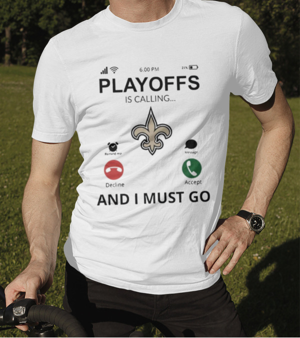 6.00 PM Playoffs Is Calling Decline Or Accept And I Must Go Saints T-Shirt