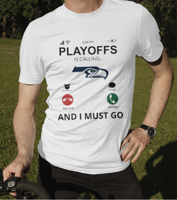 Seattle Seahawks Playoffs Is Calling And I Must Go T-Shirt