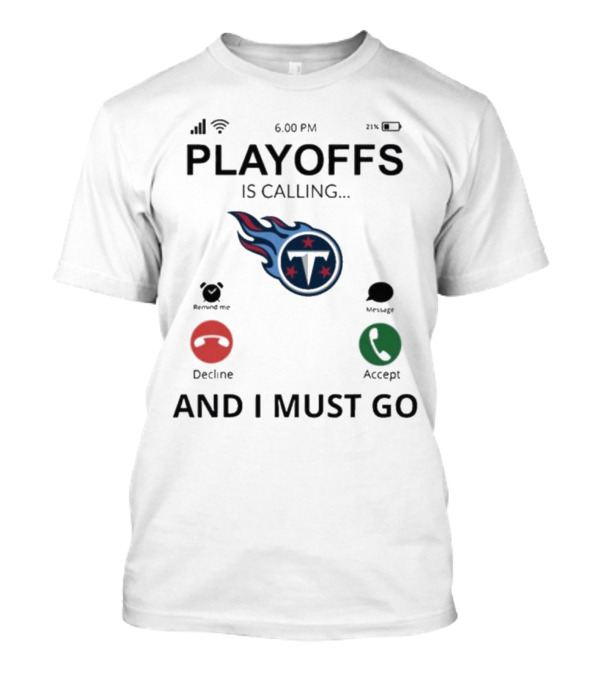 Playoffs Is Calling And I Must Go Tennessee Titans T-Shirt