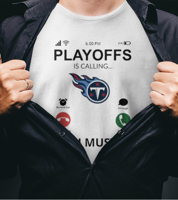 Playoffs Is Calling And I Must Go Tennessee Titans T-Shirt