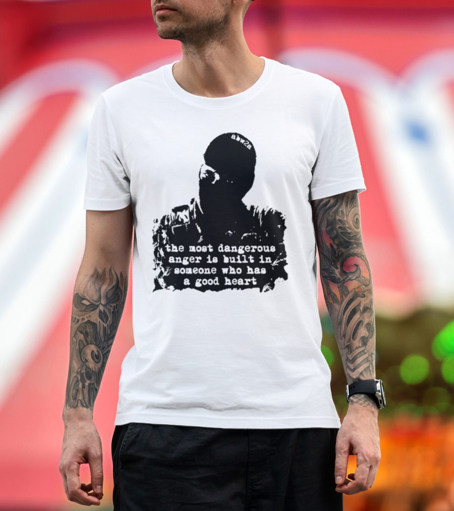 the most dangerous anger is built in someone who has a good heart ahw28 T-Shirt