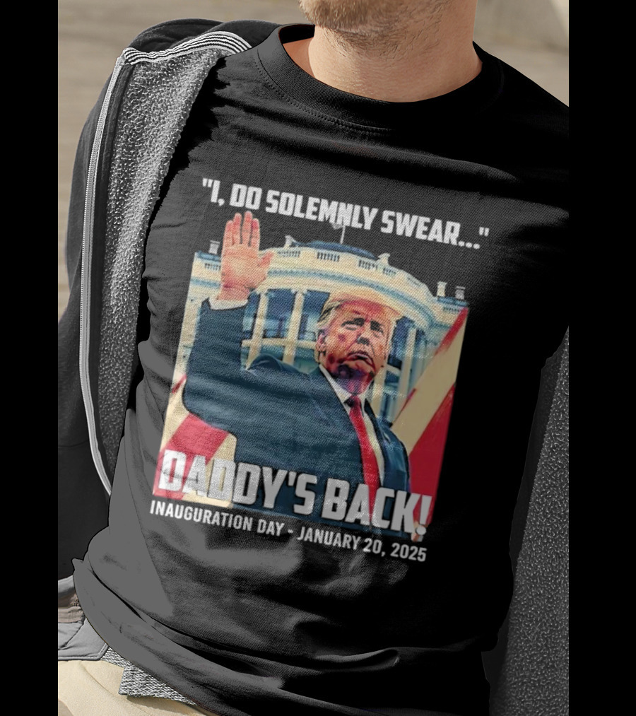 I Do Solemnly Swear Daddy's Back Inauguration Day January 20 2025 T-Shirt