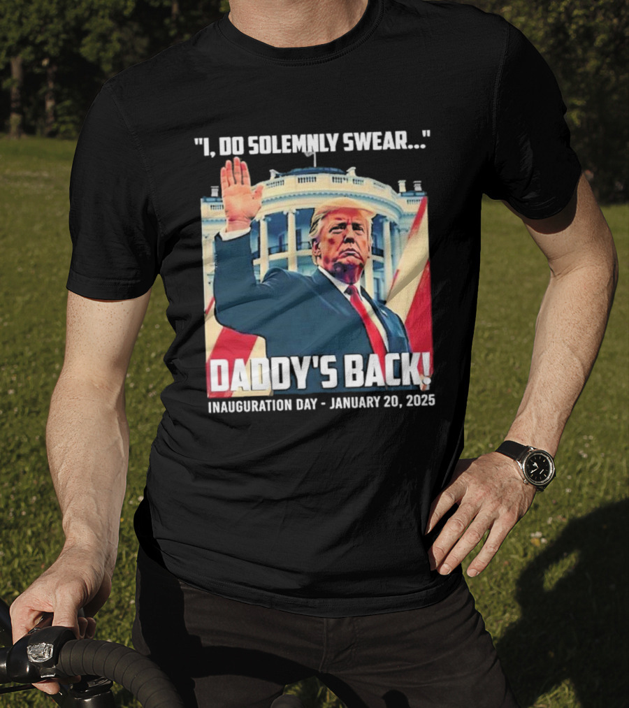 I Do Solemnly Swear Daddy's Back Inauguration Day January 20 2025 T-Shirt