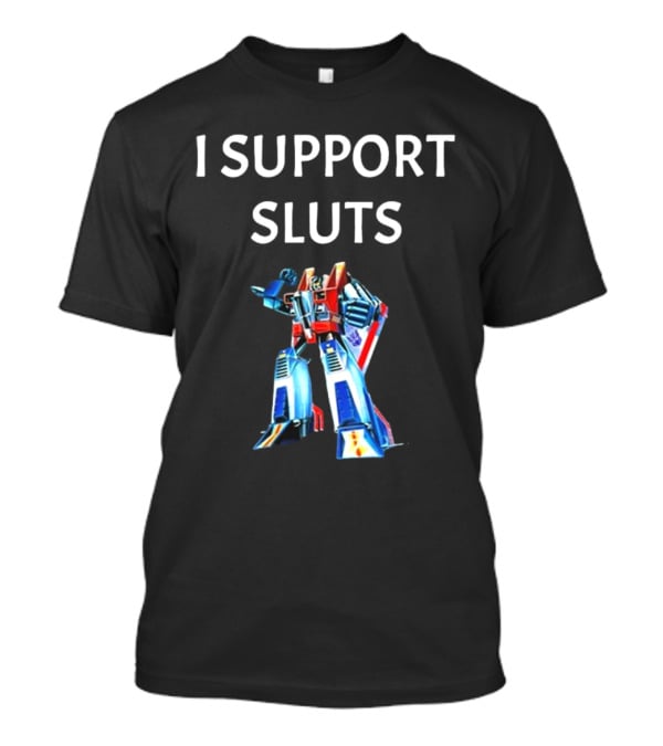 Transformers Starscream I Support Sluts T-Shirt