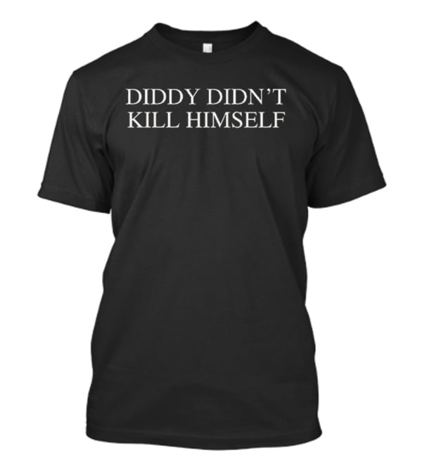Diddy Didn’t Kill Himself T-Shirt