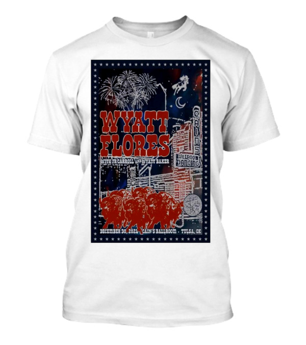 Wyatt Flores With Te Carroll And Wyatt Baker Cain's Ballroom Tulsa OK December 30 2024 Fireworks And Bull T-Shirt