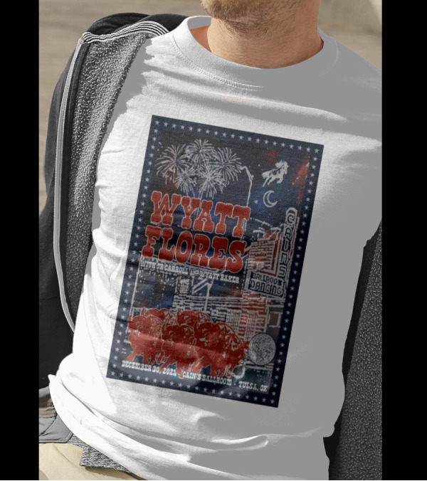 Wyatt Flores With Te Carroll And Wyatt Baker Cain's Ballroom Tulsa OK December 30 2024 Fireworks And Bull T-Shirt