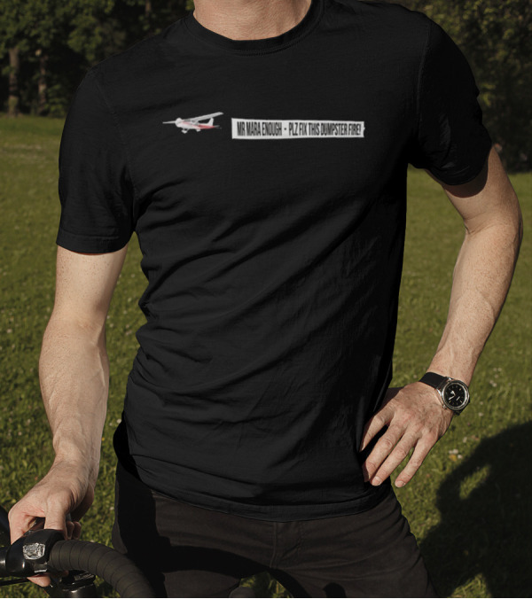 Mr Mara Enough Plz Fix This Dumpster Fire Airplane Banner T-Shirt
