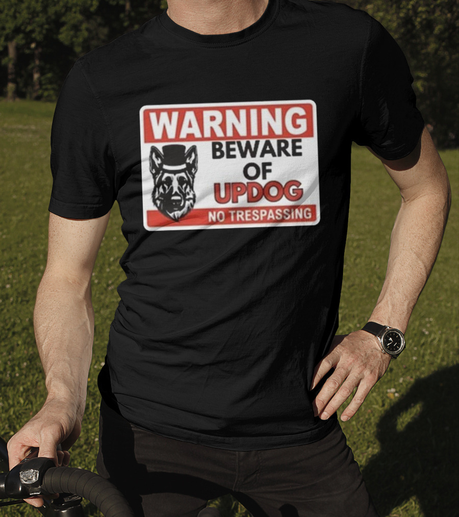 Warning Beware Of Updog No Trespassing Sign With Dog In Hat T-Shirt