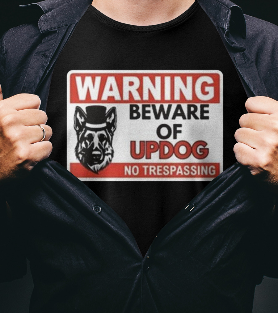 Warning Beware Of Updog No Trespassing Sign With Dog In Hat T-Shirt