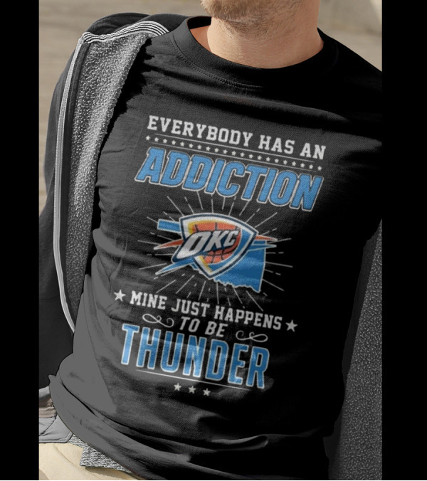 Everybody Has An Addiction OKC Mine Just Happens To Be Thunder T-Shirt