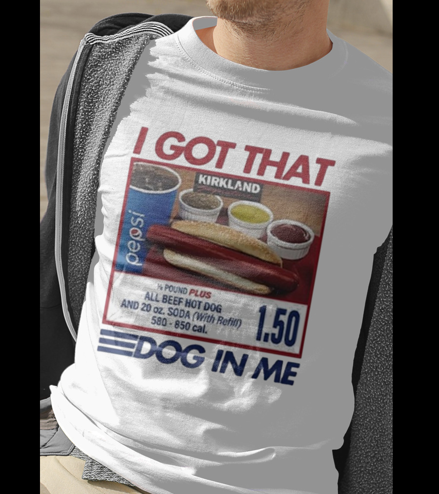 I Got That Dog In Me Kirkland Hot Dog Pepsi Refill 2025 T-Shirt