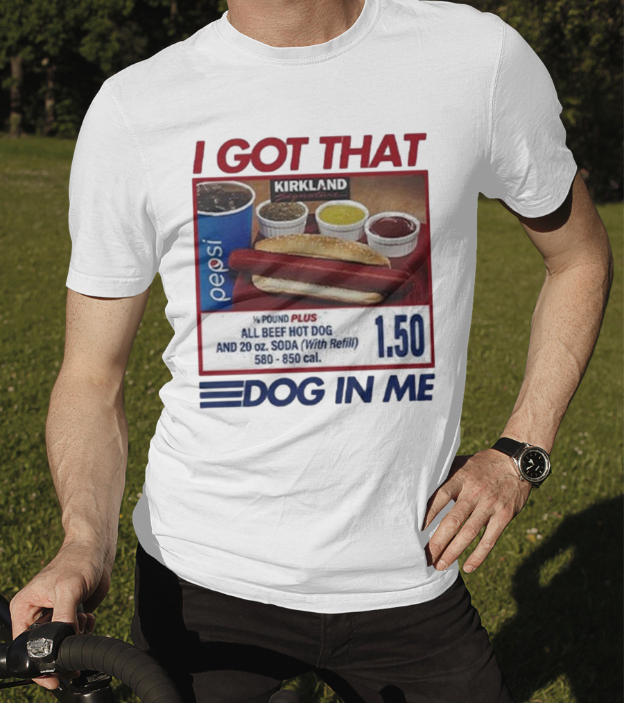 I Got That Dog In Me Kirkland Hot Dog Pepsi Refill 2025 T-Shirt