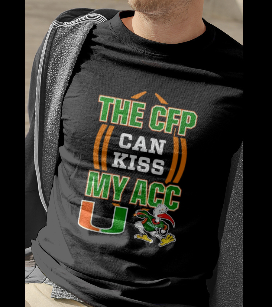 The CFP Can Kiss My ACC Miami Hurricanes U Logo And Mascot T-Shirt