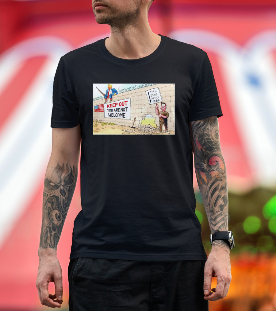 KEEP OUT YOU ARE NOT WELCOME Trump Tech Bros Apply Here T-Shirt