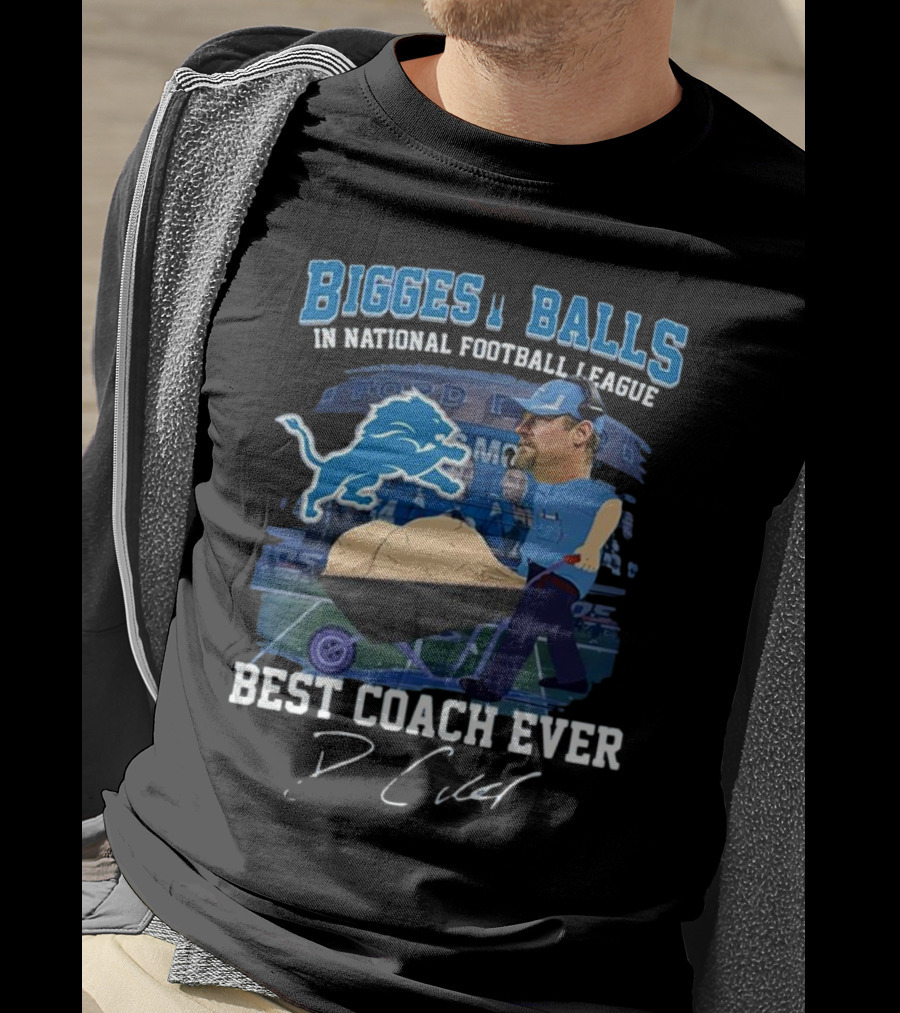 Biggest Balls In National Football League Best Coach Ever Dan Campbell Signature Lions Ford Field T-Shirt