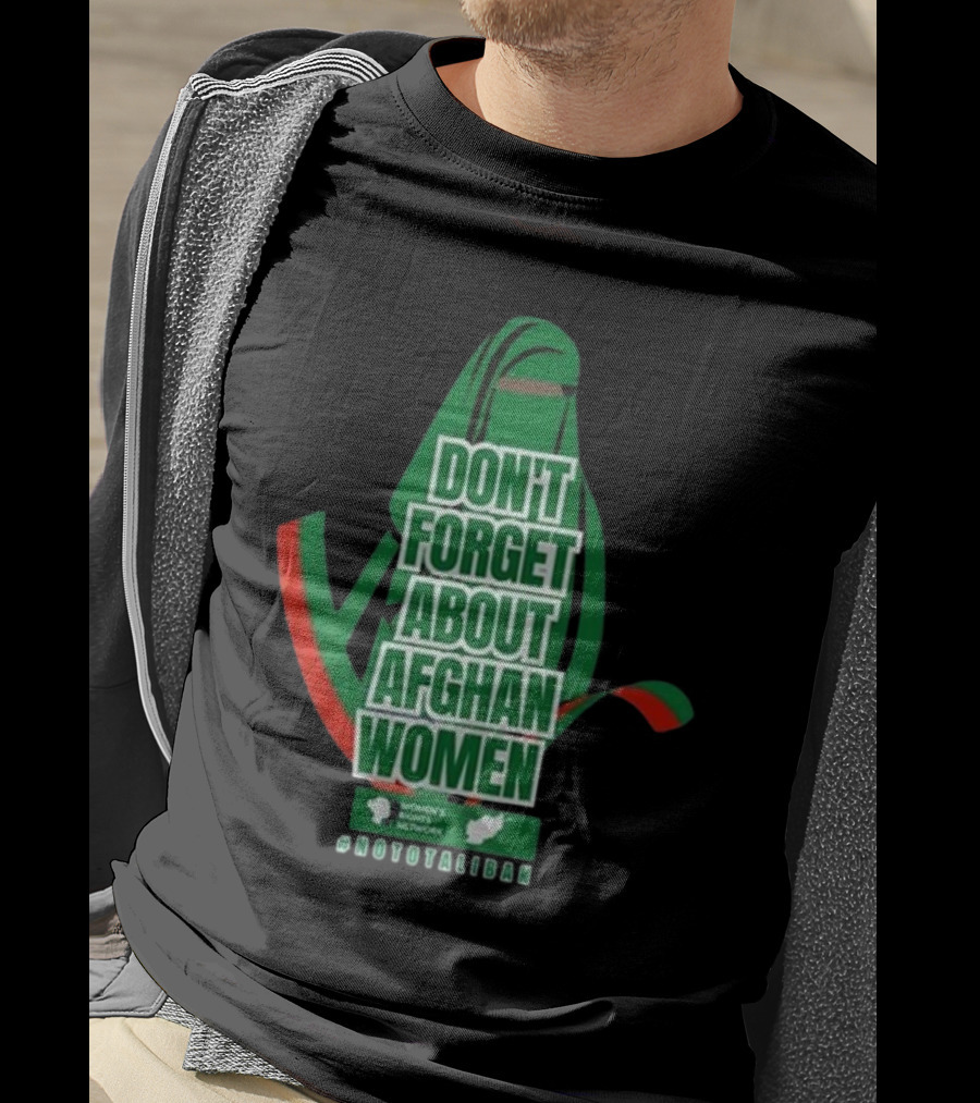 Don't Forget About Afghan Women #Nototaliban Women's March Activist Network T-Shirt
