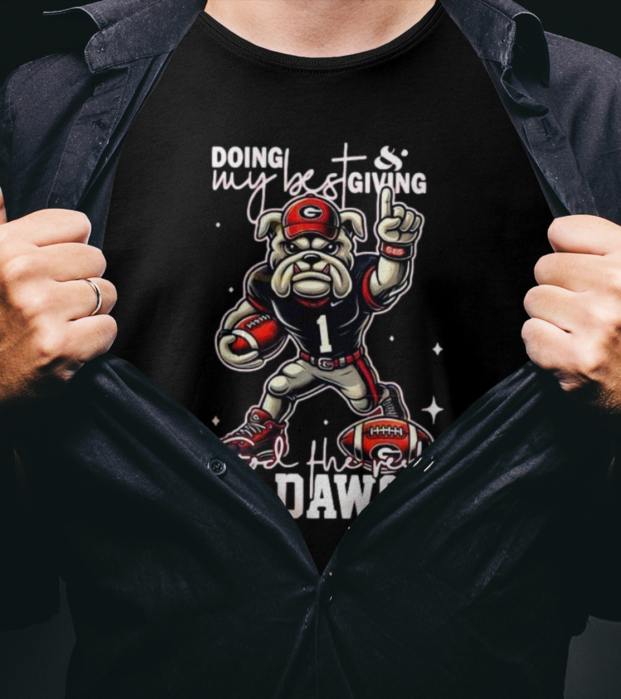 Doing My Best Giving God The Rest Go Dawgs Georgia Bulldogs Engineered For H12story Mascot Football T-Shirt