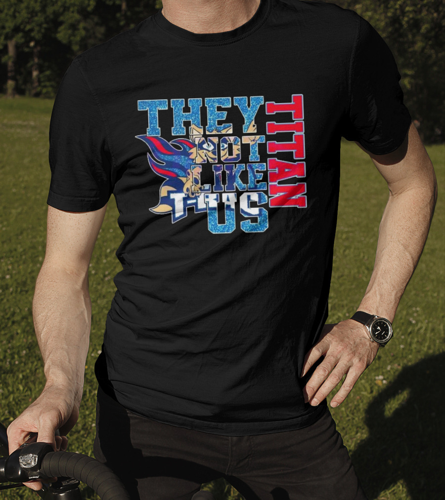 Glitter Tennessee Titans They Not Like Us Titan 2025 T-Shirt