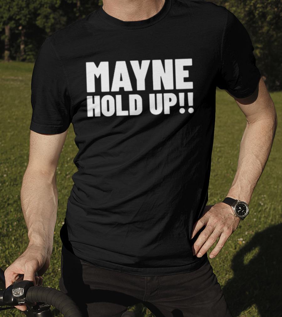 MAYNE HOLD UP Classic Catchphrase T-Shirt