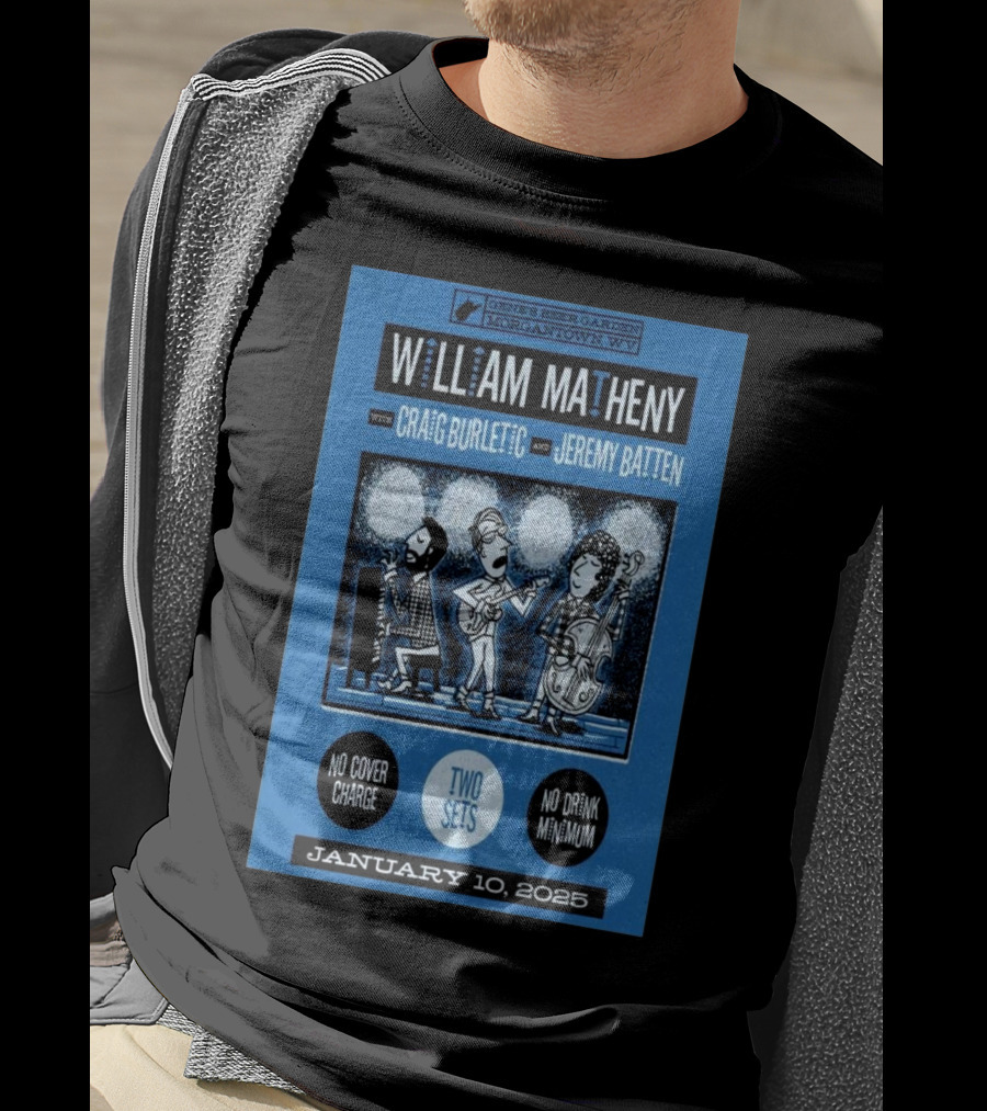 William Matheny With Craig Burletic And Jeremy Batten Live At Gene's Beer Garden Morgantown WV January 10 2025 No Cover Charge Two Sets T-Shirt