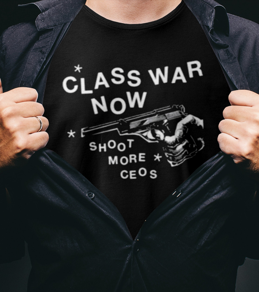 Class War Now Shoot More CEOs T-Shirt