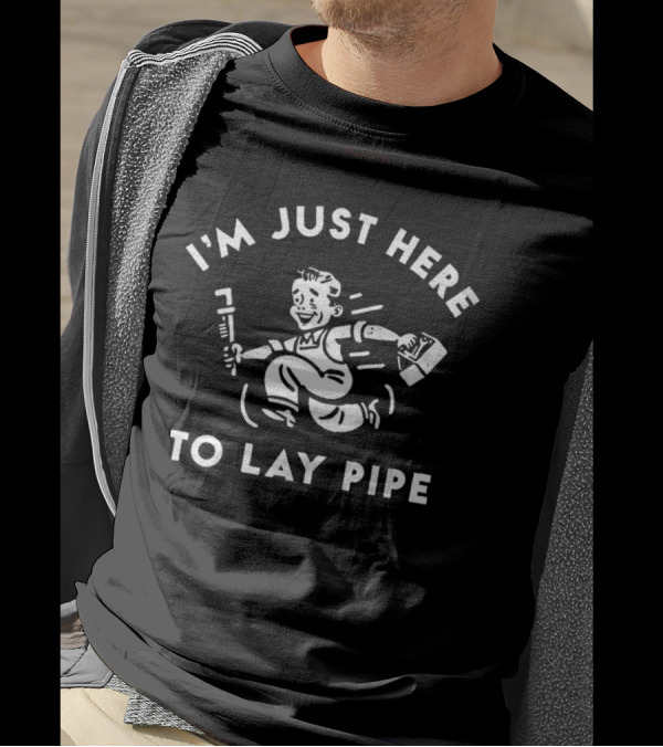 I’m Just Here To Lay Pipe Wrench Handyman T-Shirt