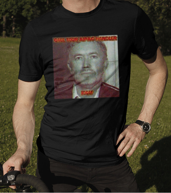 Call Your AIPAC Handler IDGAF T-Shirt