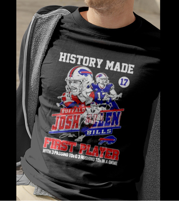 Buffalo Bills Josh Allen History Made First Player With 3 Passing TDs And 3 Rushing TDs In A Game T-Shirt
