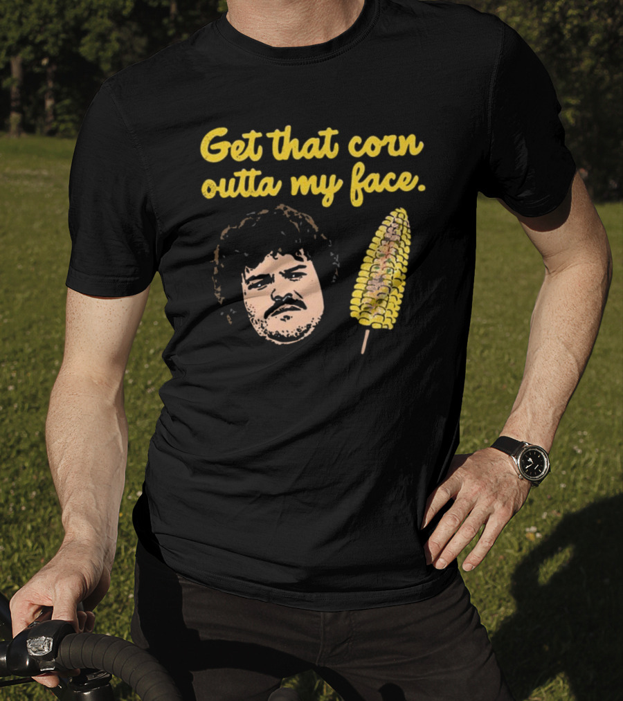Get That Corn Outta My Face Jack Black Nacho Libre T-Shirt