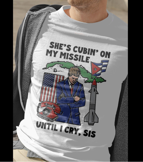 She’s Cubin On My Missile Until I Cry Sis JFK Cuba Map American Flag Rocket Phone T-Shirt
