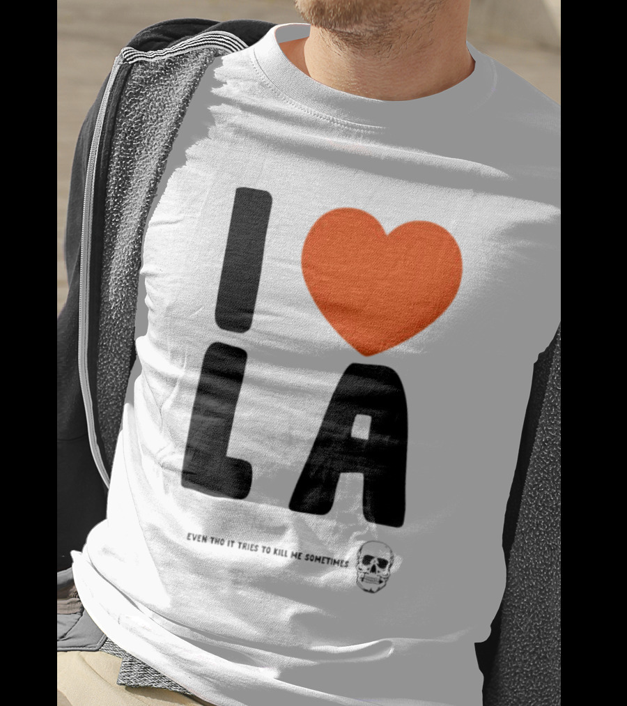 I Heart LA Even Tho It Tries To Kill Me Sometimes Skull T-Shirt