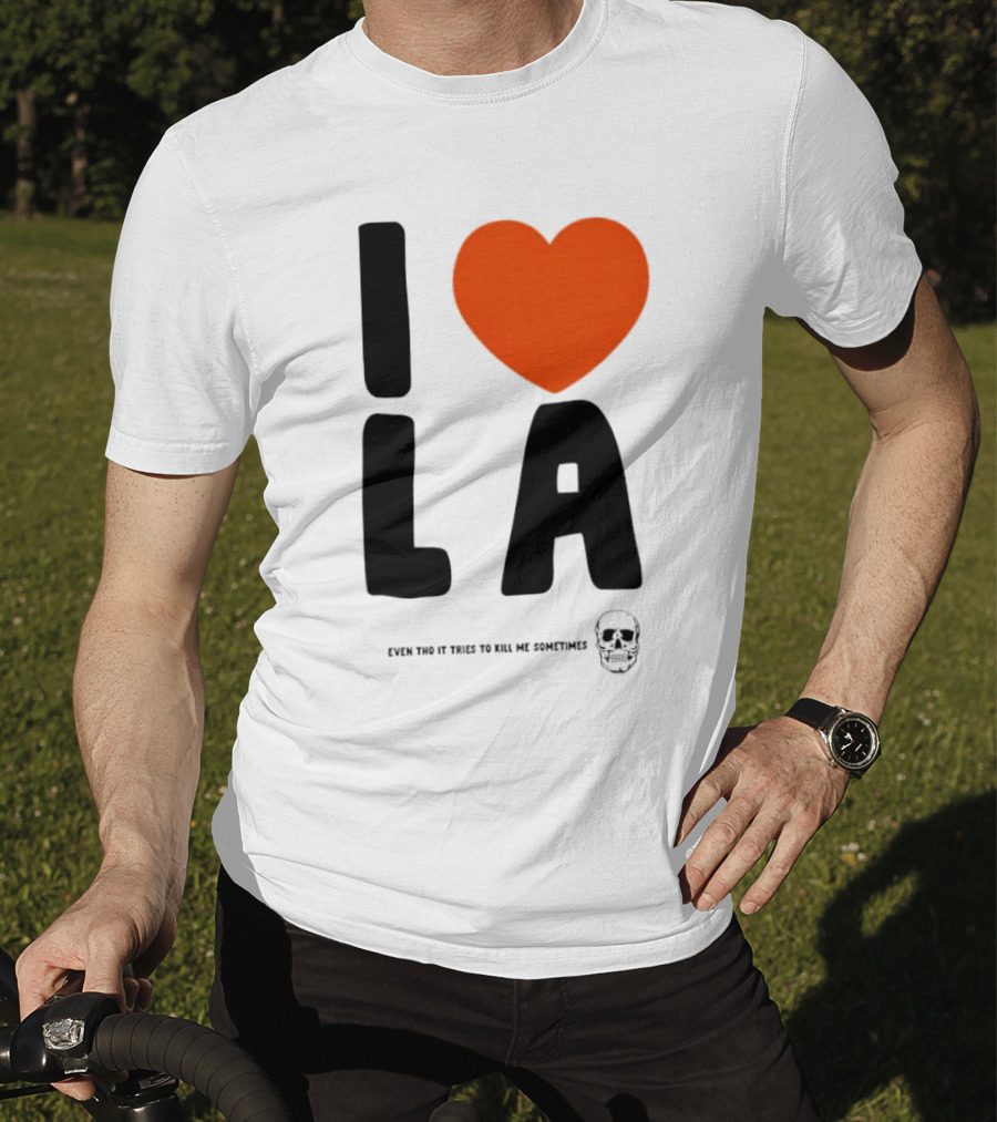 I Heart LA Even Tho It Tries To Kill Me Sometimes Skull T-Shirt