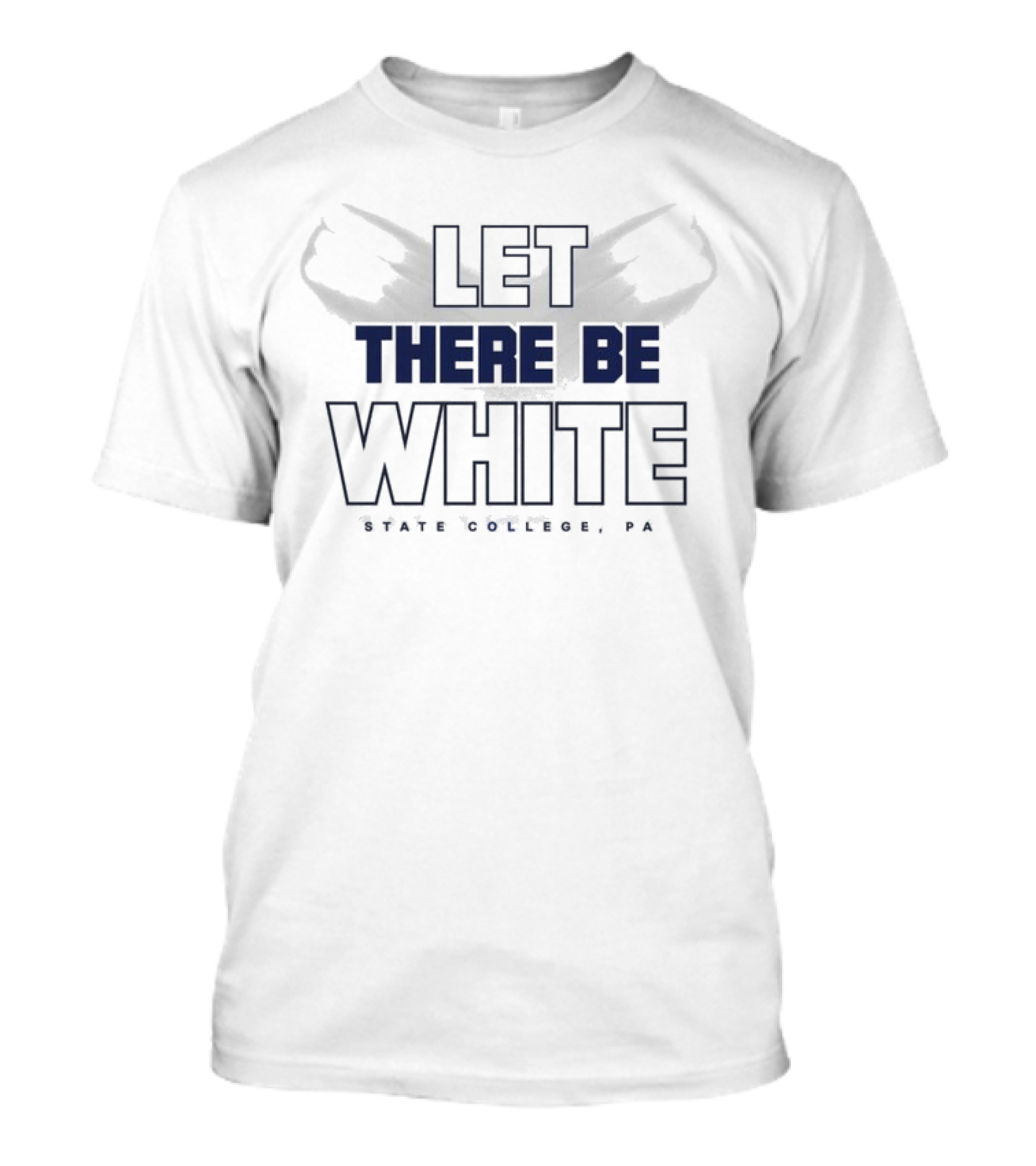 Let There Be White State College PA Penn State Fans T-Shirt