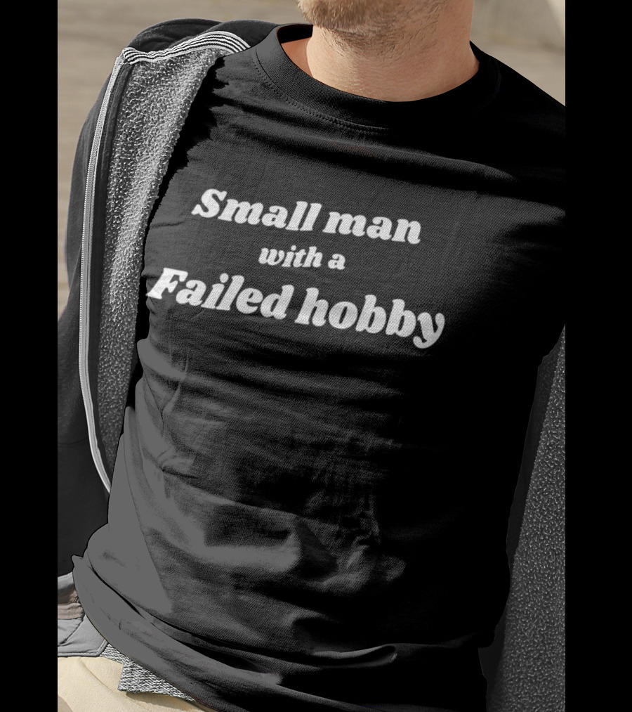 Small Man With A Failed Hobby T-Shirt