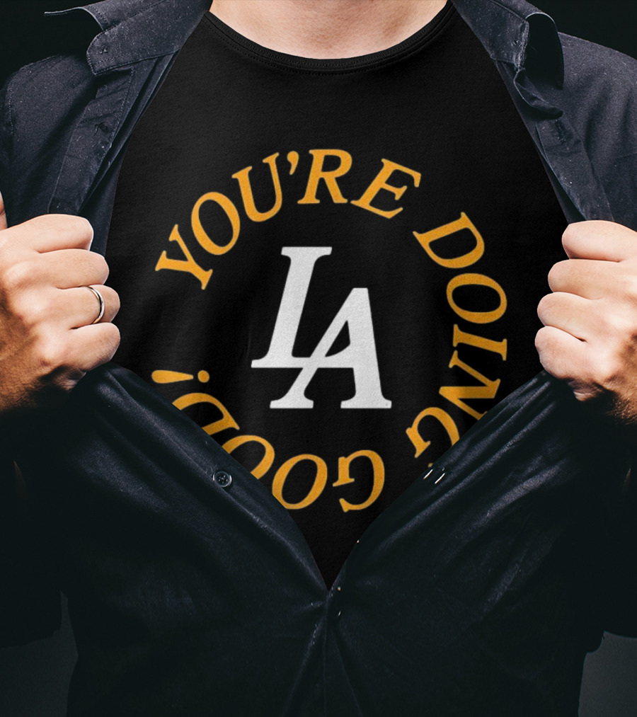 You're Doing Good LA Dodgers Motivation T-Shirt