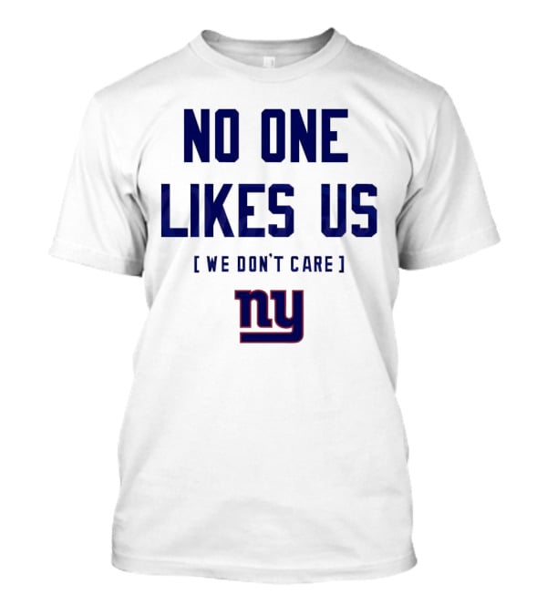 No One Likes Us We Don’t Care NY Giants T-Shirt