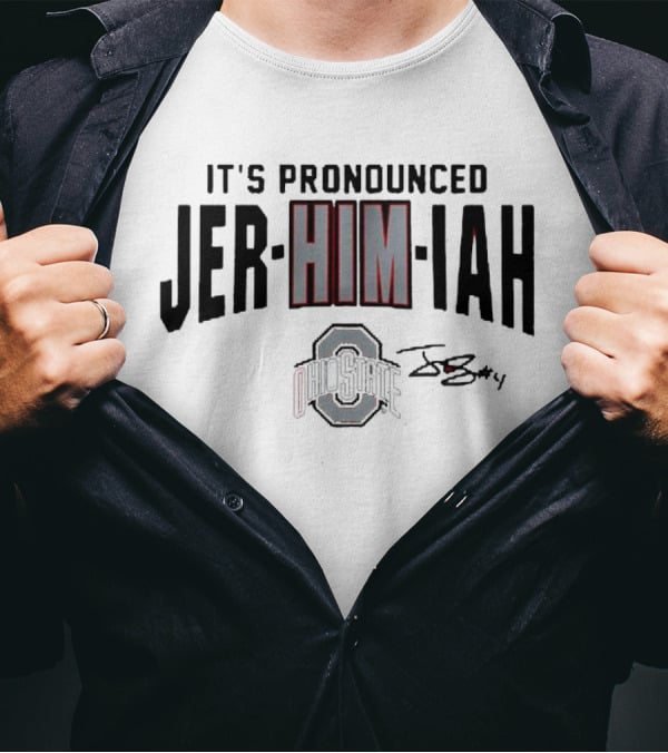Ohio State Football It's Pronounced Jer-HIM-iah With Ohio State Logo And Signature T-Shirt