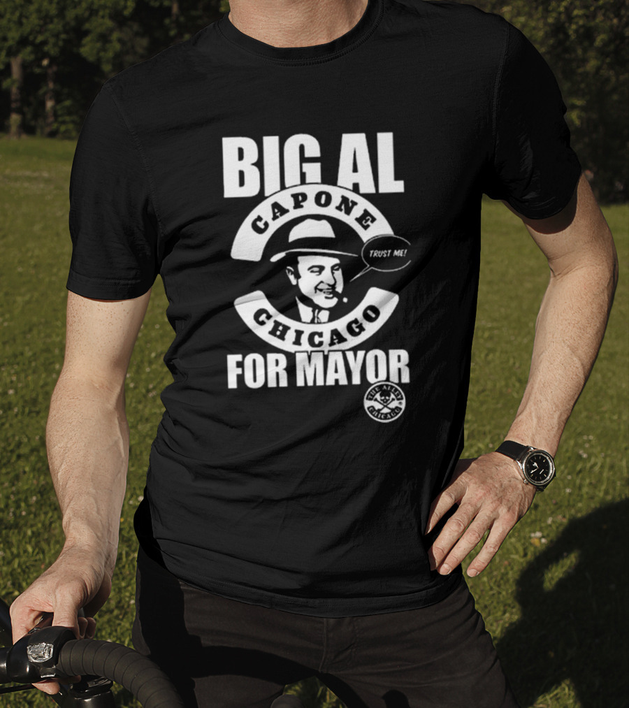 Big Al Capone Chicago For Mayor Trust Me The Alpha Chicago T-Shirt
